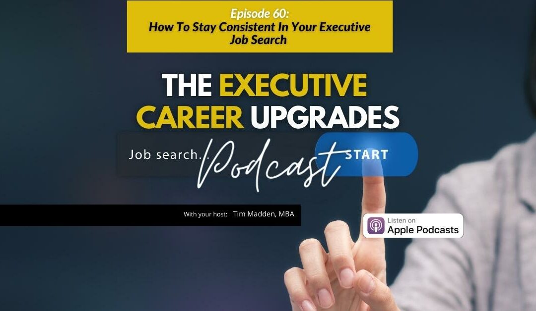 How To Stay Consistent In Your Executive Job Search