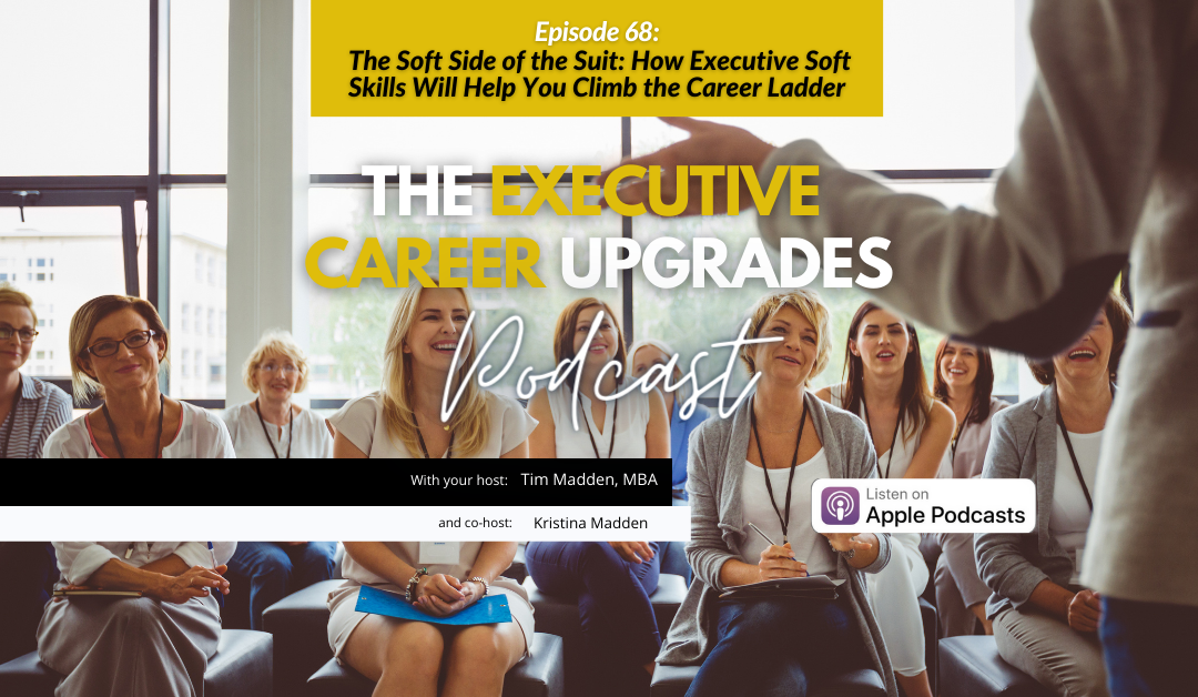 The Soft Side of the Suit: How Executive Soft Skills Will Help You Climb the Career Ladder