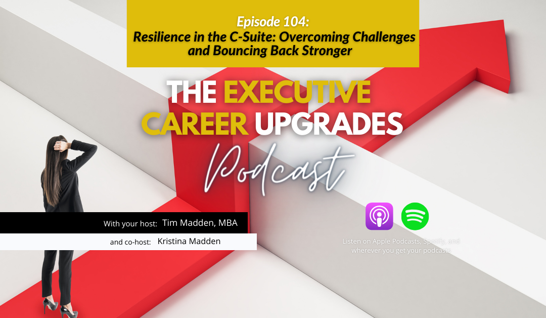 Resilience in the C-Suite: Overcoming Challenges and Bouncing Back Stronger